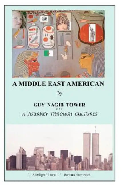 A Middle East American: A Journey through Cultures by Guy Nagib Tower