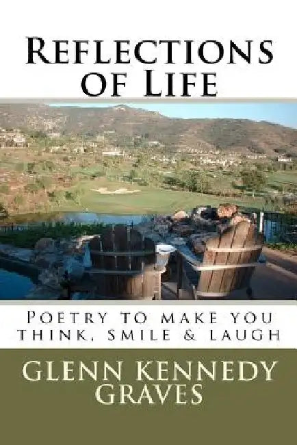 Reflections of Life: PoetryTo Make You Think, Smile & Laugh by Glenn Kennedy Graves