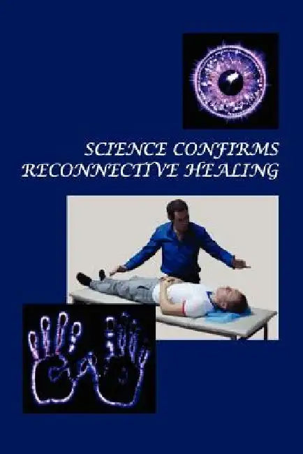 Science Confirms Reconnective Healing: Frontier Science Experiments by Konstantin Korotkov