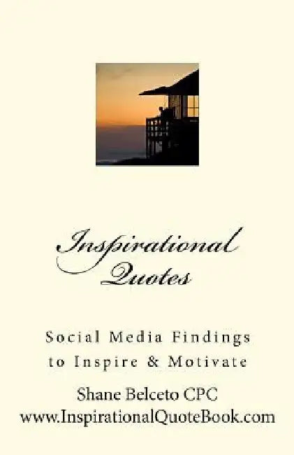 Inspirational Quotes: : Social Media Findings To Inspire & Motivate by Shane Belceto Cpc