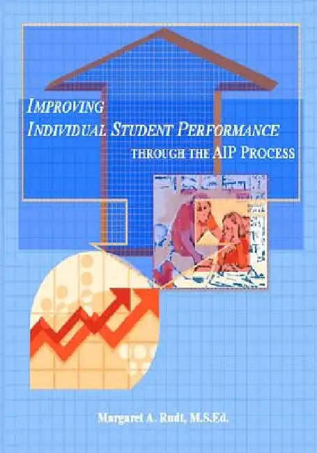 Improving Individual Student Performance through the AIP Process by M. S. Ed Margaret a. Rudt