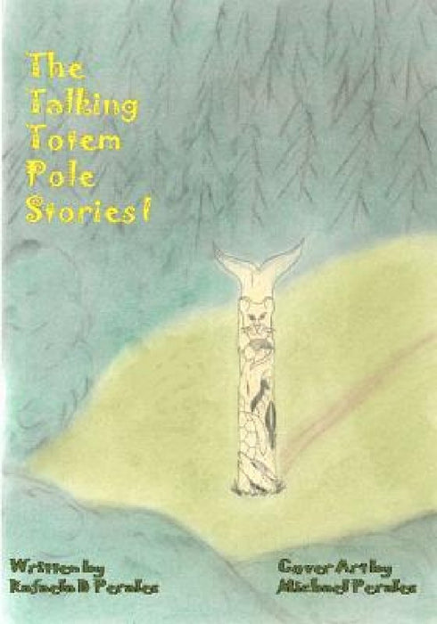 The Talking Totem Pole Stories I by Michael Perales