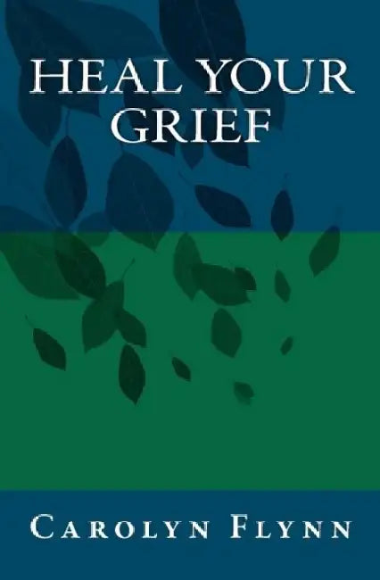 Heal Your Grief by Carolyn Almendarez