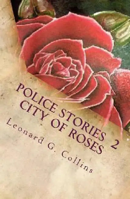 Police Stories 2 City of Roses by Leonard G. Collins