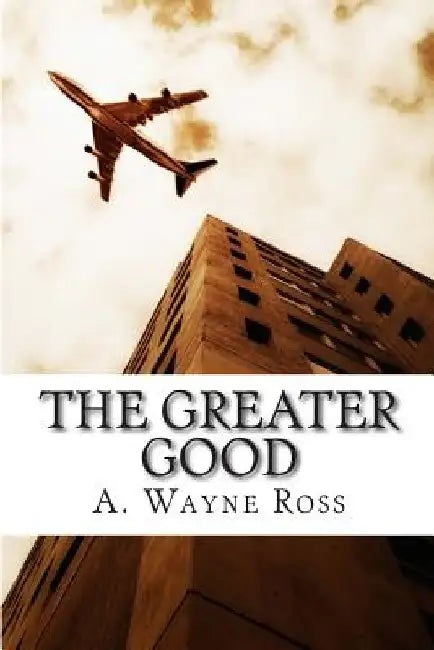 The Greater Good by A. Wayne Ross