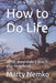 How to Do Life: What They Didn't Teach You in School by Marty Nemko