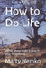 How to Do Life: What They Didn't Teach You in School by Marty Nemko