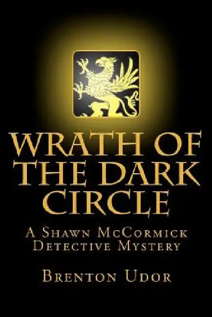 Wrath of the Dark Circle: A Shawn McCormick Detective Mystery by Brenton Udor