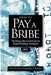 How to Pay a Bribe: Thinking Like a Criminal to Thwart Bribery Schemes by Alexandra Addison Wrage