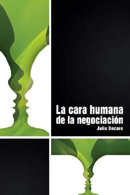 La cara humana de la negociación by DeCaro, Julio