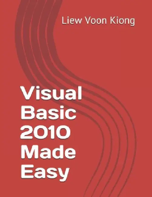 Visual Basic 2010 Made Easy by Liew Voon Kiong