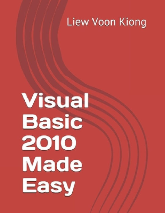 Visual Basic 2010 Made Easy by Liew Voon Kiong