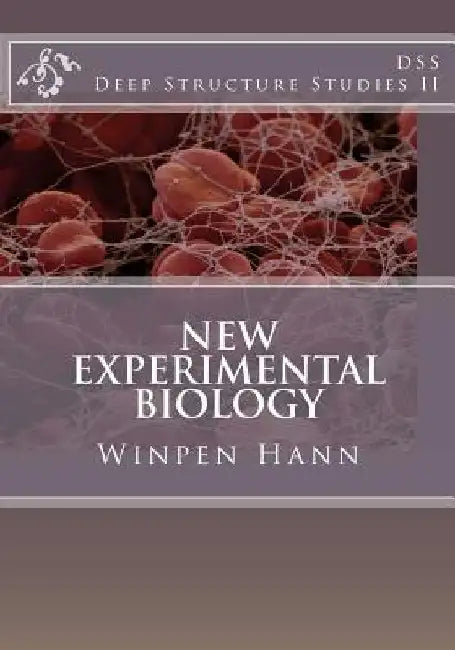 New Experimental Biology: Deep Structure Studies II by Winpen Hann