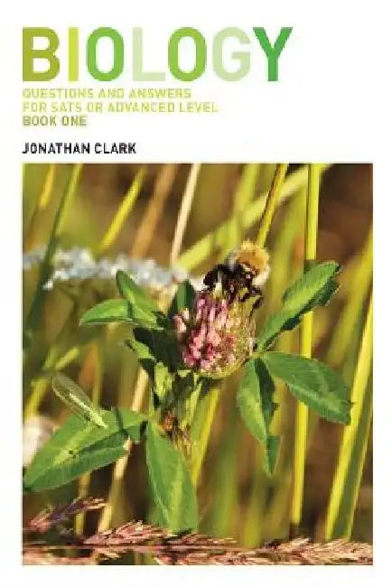 Biology: Questions and Answers for Sats and Advanced Level; Book 1 by Jonathan Clark