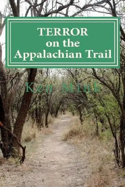 Terror on the Appalachian Trail: Hikers Battle Mountaineer Serial Killers by Ken Paul Mink