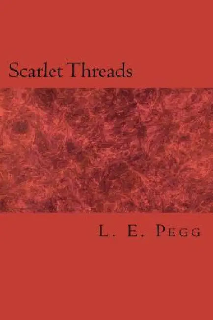 Scarlet Threads by L. E. Pegg