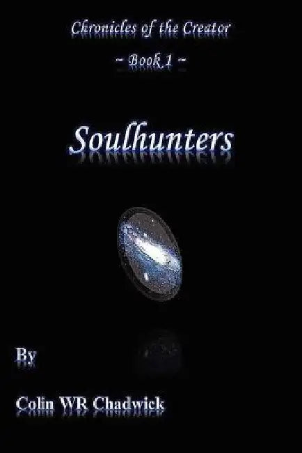 Soulhunters (Chronicles of the Creator) by Colin Wr Chadwick