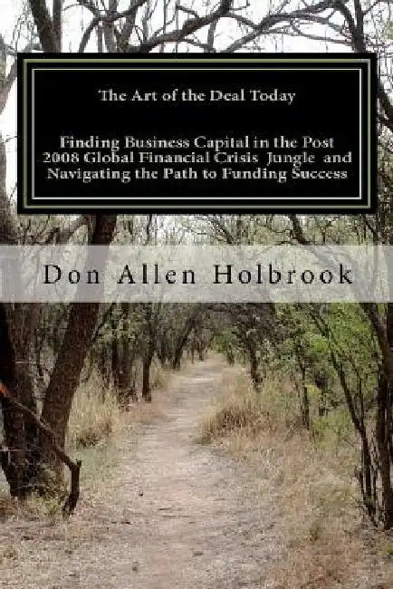 The Art of the Deal Today: Business Considerations Post Global Financial Crisis: America's foremost Site Location Consultant & Economic Developme by Don Allen Holbrook Cecd