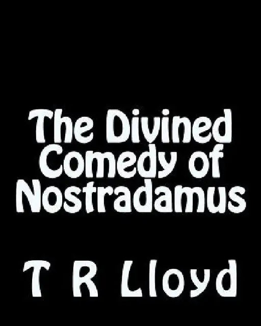 The Divined Comedy of Nostradamus by T. R. Lloyd