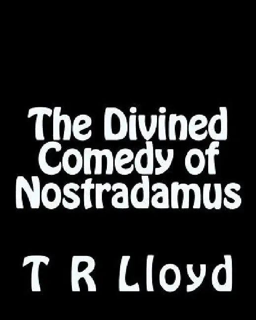 The Divined Comedy of Nostradamus by T. R. Lloyd