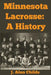 Minnesota Lacrosse: A History by J. Alan Childs