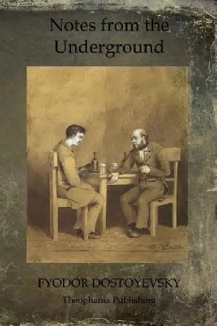 Notes from the Underground by Fyodor Dostoyevsky