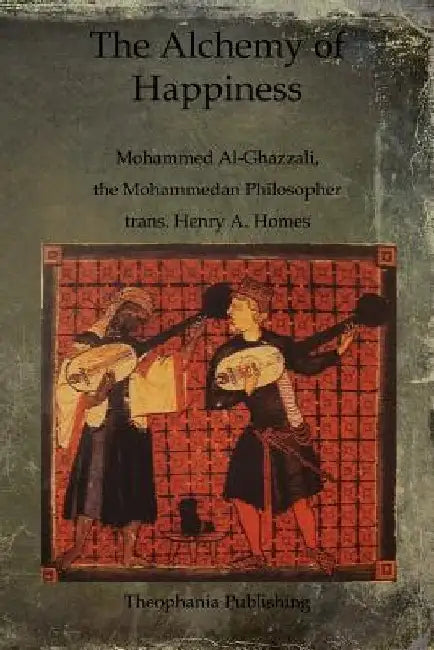 The Alchemy of Happiness by Mohammed Al-Ghazzali