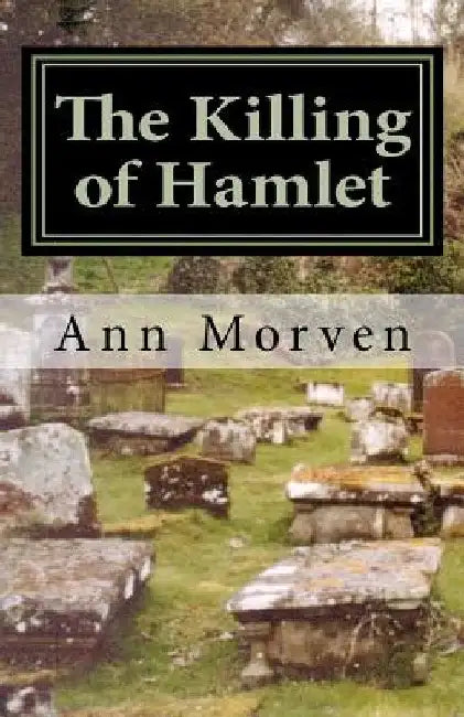 The Killing of Hamlet: Evil will out . . . by Ann Morven