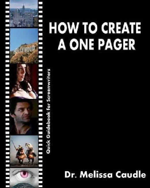 How to Create a One Pager: Quick Guidebook for Screenwriters by Melissa Caudle