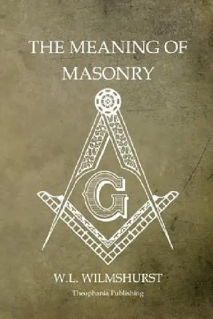 The Meaning of Masonry by W. L. Wilmshurst
