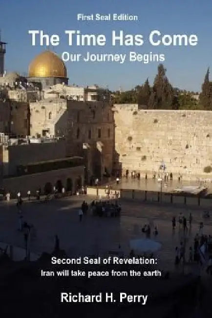 The Time Has Come: Our Journey Begins by Richard H. Perry
