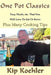 One Pot Classics: The Comfort Food & Easy Clean-up Cookbook by Kip Koehler
