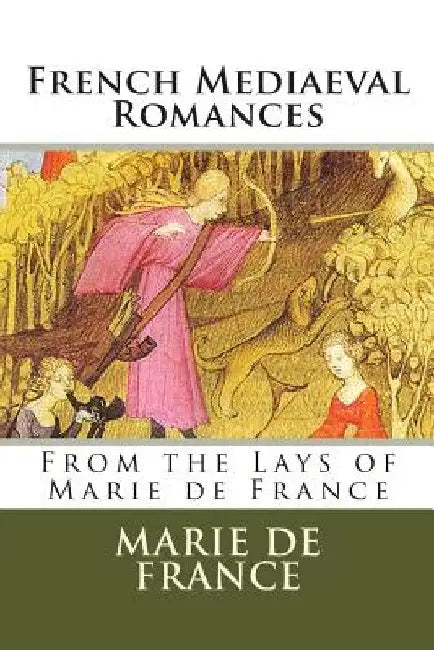 French Mediaeval Romances: From the Lays of Marie de France by Eugene Mason