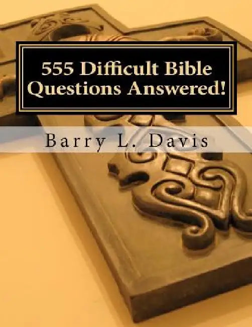 555 Difficult Bible Questions Answered!: A Resource Manual for those looking for Answers. by Christian Herald