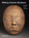 Making Ceramic Sculpture: Techniques, Projects, Inspirations by Raúl Acero
