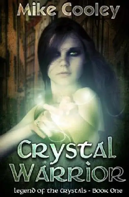 Crystal Warrior: Legend Of The Crystals, Book One by Mike Cooley