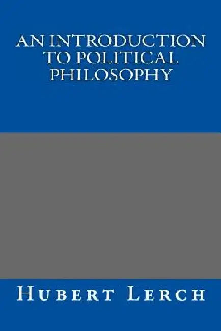 An Introduction to Political Philosophy by Hubert Lerch