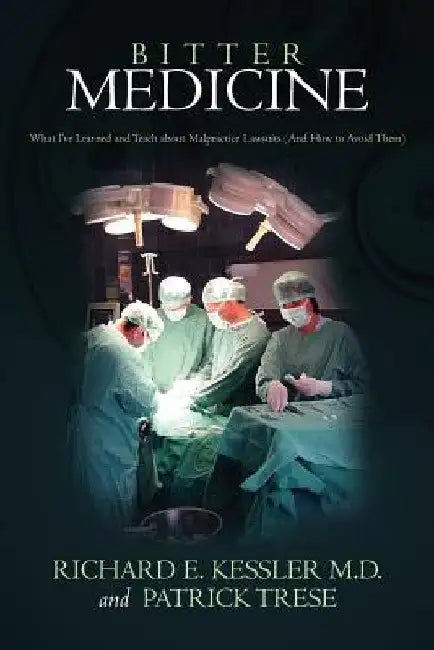 Bitter Medicine: What I've Learned and Teach about Malpractice Lawsuits (And How to Avoid Them) by Patrick Trese