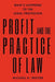 Profit and the Practice of Law: What's Happened to the Legal Profession by Michael H. Trotter