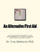 An Alternative First Aid: A Comprehensive Guide for First Aid Treatments when Traveling and at Home by Tina Berkovits Phd