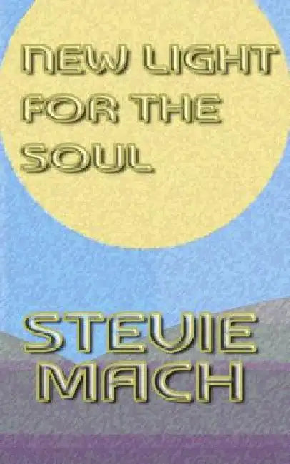 New Light for the Soul by Stevie Mach