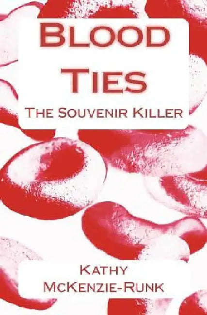 Blood Ties: The Souvenir Killer by Kathy McKenzie-Runk