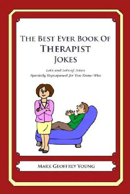 The Best Ever Book of Therapist Jokes: Lots and Lots of Jokes Specially Repurposed for You-Know-Who by Mark Geoffrey Young