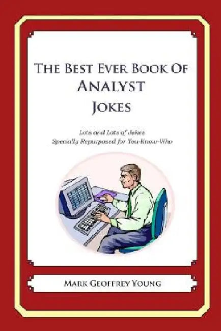 The Best Ever Book of Analyst Jokes: Lots and Lots of Jokes Specially Repurposed for You-Know-Who by Mark Geoffrey Young