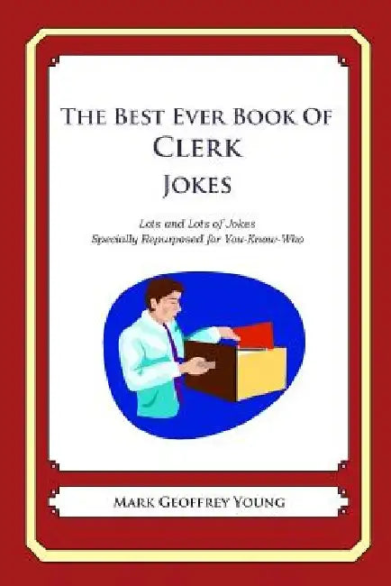 The Best Ever Book of Clerk Jokes: Lots and Lots of Jokes Specially Repurposed for You-Know-Who by Mark Geoffrey Young