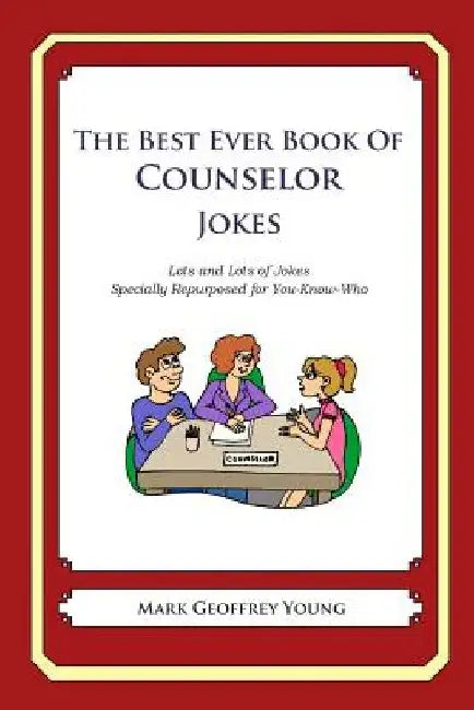 The Best Ever Book of Counselor Jokes: Lots and Lots of Jokes Specially Repurposed for You-Know-Who by Mark Geoffrey Young