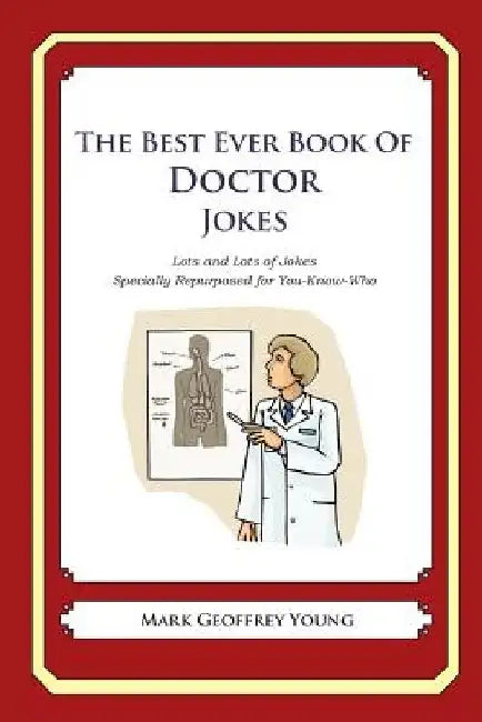 The Best Ever Book of Doctor Jokes: Lots and Lots of Jokes Specially Repurposed for You-Know-Who by Mark Geoffrey Young