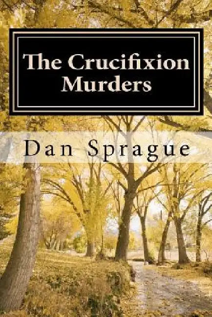 The Crucifixion Murders by Dan Sprague