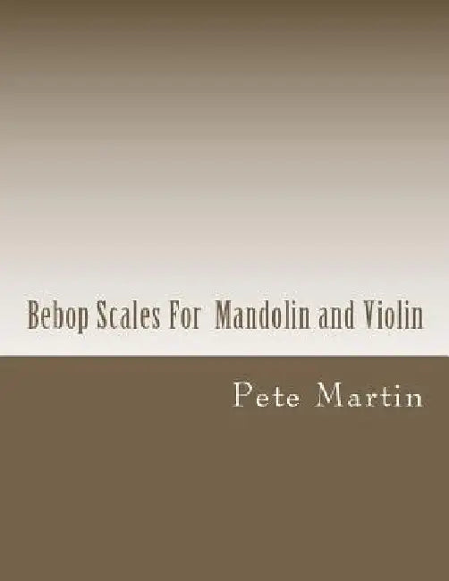 Bebop Scales For Mandolin and Violin by Pete Martin