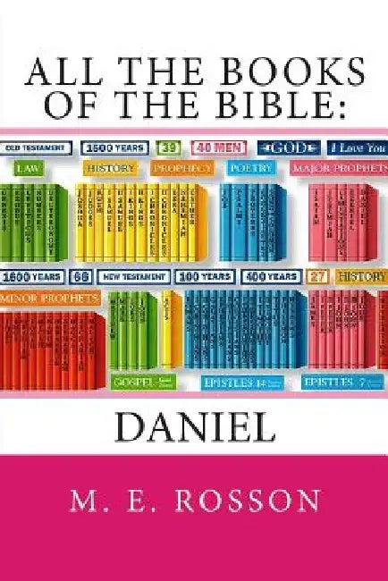 All the Books of the Bible: Daniel by M. E. Rosson